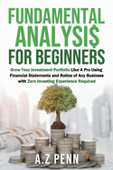 Fundamental Analysis for Beginners: Grow Your Investment Portfolio Like A Pro Using Financial Statements and Ratios of Any Business with Zero Investing Experience Required