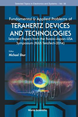 Fundamental & Applied Problems of Terahertz Devices and Technologies: Selected Papers from the Russia-Japan-USA Symposium (Rjus Teratech-2014) - Shur, Michael S (Editor)