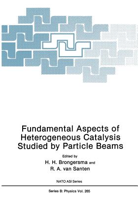 Fundamental Aspects of Heterogeneous Catalysis Studied by Particle Beams - Brongersma, H H (Editor), and Van Santen, R a (Editor)