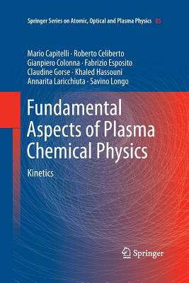 Fundamental Aspects of Plasma Chemical Physics: Kinetics - Capitelli, Mario, and Celiberto, Roberto, and Colonna, Gianpiero