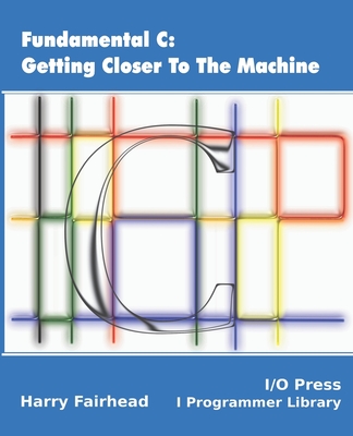 Fundamental C: Getting Closer To The Machine - Fairhead, Harry