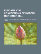 Fundamental Conceptions of Modern Mathematics