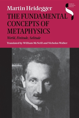 Fundamental Concepts of Metaphysics: World, Finitude, Solitude - Heidegger, Martin, and Polt, Richard, and McNeill, William (Translated by)