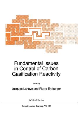 Fundamental Issues in Control of Carbon Gasification Reactivity - LaHaye, L (Editor), and Ehrburger, Pierre (Editor)