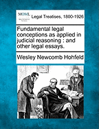 Fundamental Legal Conceptions as Applied in Judicial Reasoning: And Other Legal Essays.