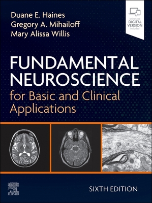 Fundamental Neuroscience for Basic and Clinical Applications - Haines, Duane E, PhD, and Mihailoff, Gregory A, PhD, and Willis, Mary Alissa, MD