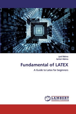 Fundamental of LATEX - Mishra, Jyoti, and Mishra, Ashish