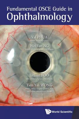 Fundamental OSCE Guide in Ophthalmology - Phua, Val Jun Rong, and Ng, Wei Yan, and Foo, Li Lian