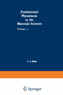 Fundamental Phenomena in the Materials Sciences: Volume 3: Surface Phenomena, Proceedings of the Third Symposium on Fundamental Phenomena in the Materials Sciences Held January 25-26, 1965, at Boston, Mass. - Bonis, L J, and Bruyn, P L De, and Duga, J J