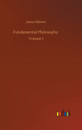 Fundamental Philosophy: Volume 1