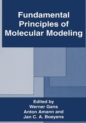 Fundamental Principles of Molecular Modeling - Amann, Anton (Editor), and Boeyens, Jan C a (Editor), and Gans, W (Editor)