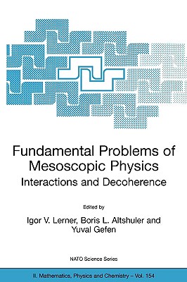 Fundamental Problems of Mesoscopic Physics: Interactions and Decoherence - Lerner, Igor V (Editor), and Altshuler, Boris L (Editor), and Gefen, Yuval (Editor)