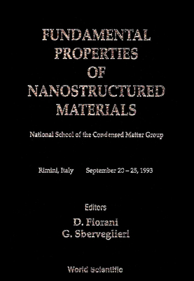 Fundamental Properties of Nanostructured Materials - Proceedings of the National School of the Condensed Matter Group - Fiorani, Dino (Editor), and Sberveglieri, Giorgio (Editor)