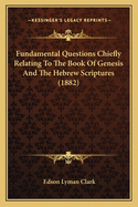 Fundamental Questions Chiefly Relating to the Book of Genesis and the Hebrew Scriptures