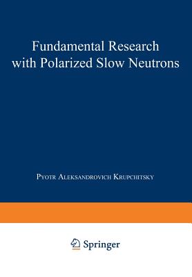 Fundamental Research with Polarized Slow Neutrons - Krupchitsky, Pyotr Aleksandrovich, and Kisin, Vitaly I. (Translated by)