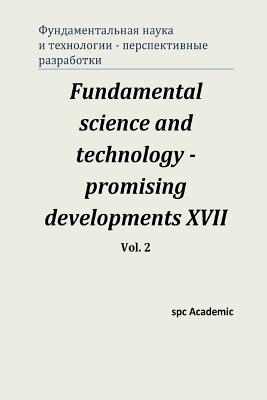 Fundamental Science and Technology - Promising Developments XVII. Vol. 2 - Spc Academic