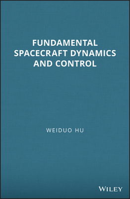 Fundamental Spacecraft Dynamics and Control - Hu, Weiduo