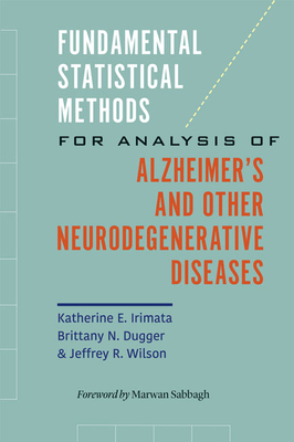 Fundamental Statistical Methods for Analysis of Alzheimer's and Other Neurodegenerative Diseases - Irimata, Katherine E, and Dugger, Brittany N, and Wilson, Jeffrey R