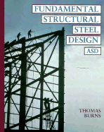 Fundamental Structural Steel Design--Asd - Burns, Tom, and Burns, Thomas, P.E.