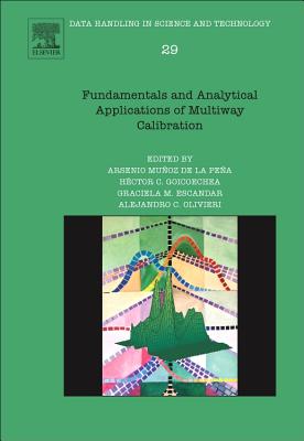 Fundamentals and Analytical Applications of Multiway Calibration: Volume 29 - Olivieri, Alejandro C, and Escandar, Graciela M, and Goicoechea, Hctor C