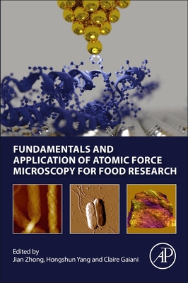 Fundamentals and Application of Atomic Force Microscopy for Food Research - Zhong, Jian (Editor), and Gaiani, Claire (Editor), and Hongshun, Yang (Editor)