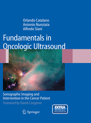 Fundamentals in Oncologic Ultrasound: Sonographic Imaging and Intervention in the Cancer Patient - Catalano, Orlando, and Cosgrove, David O, Ma, Msc, Frcp (Foreword by), and Nunziata, Antonio