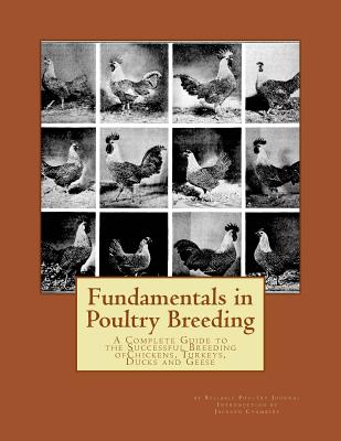 Fundamentals in Poultry Breeding: A Complete Guide to the Successful Breeding ofChickens, Turkeys, Ducks and Geese - Chambers, Jackson (Introduction by), and Journal, Reliable Poultry