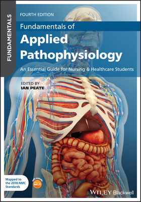 Fundamentals of Applied Pathophysiology: An Essential Guide for Nursing and Healthcare Students - Peate, Ian (Editor)