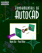 Fundamentals of AutoCAD - Dix, Mark, and Riley, Paul