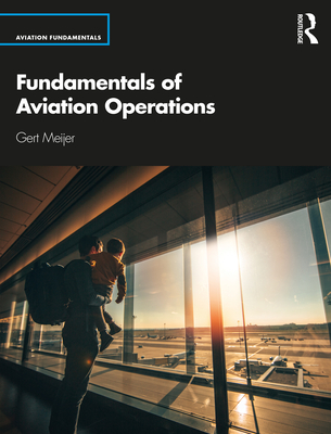 Fundamentals of Aviation Operations - Meijer, Gert