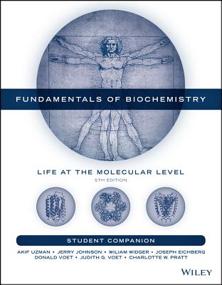 Fundamentals of Biochemistry, Student Companion: Life at the Molecular Level - Uzman, Akif, and Johnson, Jerry, and Widger, William