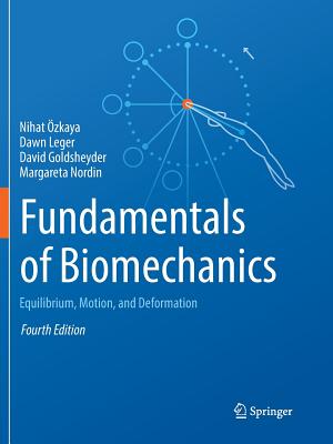 Fundamentals of Biomechanics: Equilibrium, Motion, and Deformation - zkaya, Nihat, and Leger, Dawn, PhD, and Goldsheyder, David