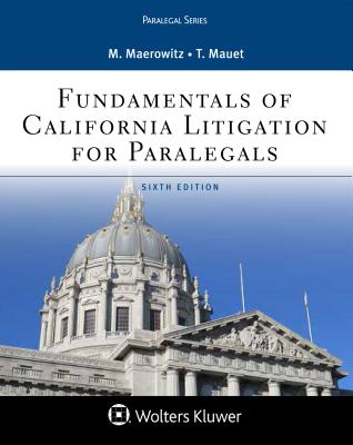 Fundamentals of California Litigation for Paralegals - Maerowitz, Marlene A, and Mauet, Thomas A