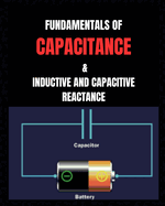 Fundamentals of Capacitance: & Inductive and Capacitive Reactance