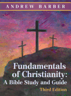 Fundamentals of Christianity: A Bible Study and Guide: Third Edition