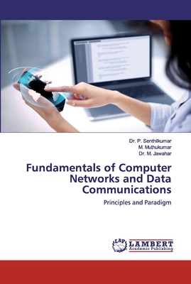 Fundamentals of Computer Networks and Data Communications - Senthilkumar, P, Dr., and Muthukumar, M, and Jawahar, M, Dr.