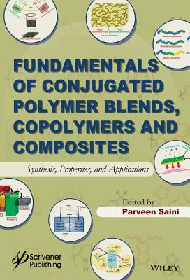 Fundamentals of Conjugated Polymer Blends, Copolymers and Composites: Synthesis, Properties, and Applications - Saini, Parveen (Editor)