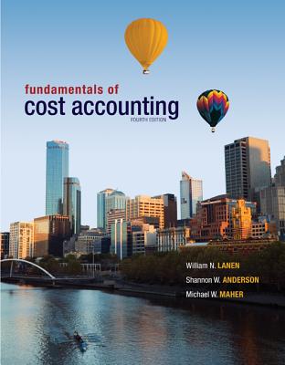 Fundamentals of Cost Accounting - Maher, Michael, and Lanen, William, and Anderson, Shannon