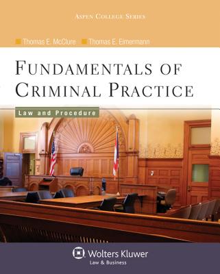 Fundamentals of Criminal Practice: Law and Procedure - McClure, Thomas E, and Eimermann, Thomas E