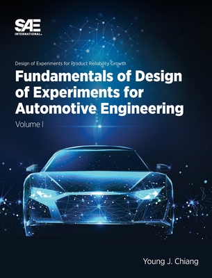 Fundamentals of Design of Experiments for Automotive Engineering Volume I: Volume I - Chiang, Young