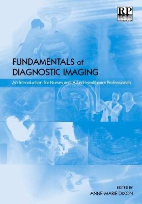 Fundamentals of Diagnostic Imaging: An Introduction for Nurses and Allied Health Care Professionals - Dixon, Anne-Marie (Editor)