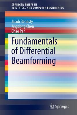 Fundamentals of Differential Beamforming - Benesty, Jacob, and Chen, Jingdong, and Pan, Chao