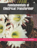 Fundamentals of Electrical Transformer: Principles, Designs & Applications