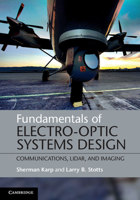 Fundamentals of Electro-Optic Systems Design: Communications, Lidar, and Imaging - Karp, Sherman, and Stotts, Larry B.