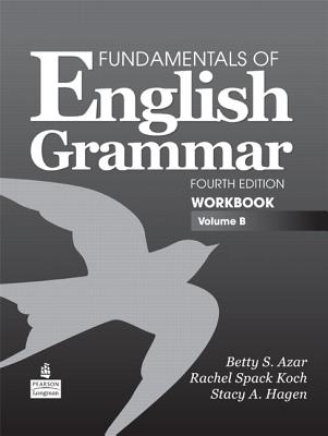Fundamentals of English Grammar Workbook, Volume B - Azar, Betty, and Hagen, Stacy