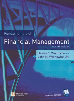 Fundamentals of Financial Management - Van Horne, James C, and Wachowicz, John M, Jr.