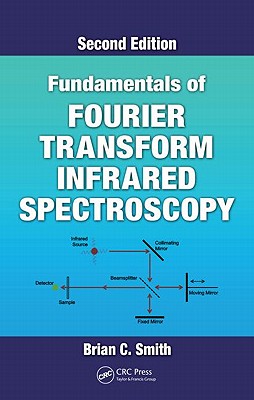 Fundamentals of Fourier Transform Infrared Spectroscopy - Smith, Brian C