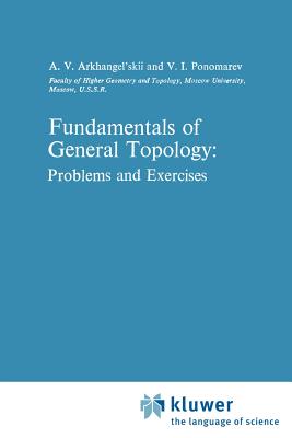 Fundamentals of General Topology: Problems and Exercises - Arkhangel'skii, A V, and Ponomarev, V I