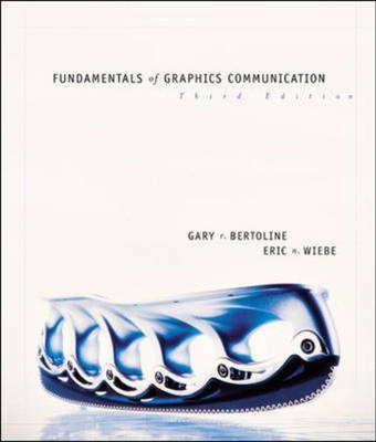 Fundamentals of Graphics Communication - Bertoline, Gary R, and Wiebe, Eric N, and Miller, Craig, DMD, MS