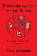 Fundamentals of Hedge Funds: Alternative Investment Vehicles - Felix Lessambo